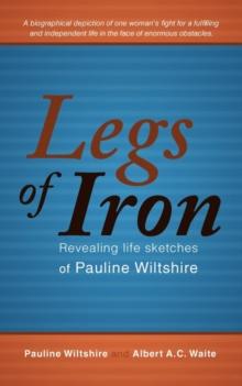 Legs of Iron : Revealing Life Sketches of Pauline Wiltshire