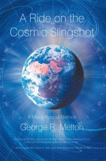 A Ride on the Cosmic Slingshot : A Metaphysical Memoir