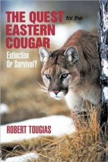 The Quest for the Eastern Cougar : Extinction or Survival?