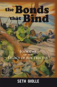 The Bonds That Bind : Book One of the Legacy of Auk Tria Yus