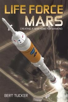 Life Force Mars : Creating a New Home for Mankind