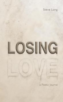 Losing Love : A Poetic Journal