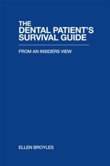 The Dental Patient'S Survival Guide : From an Insiders View