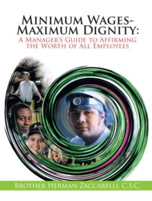 Minimum Wages- Maximum Dignity : A Manager'S Guide to Affirming the Worth of All Employees