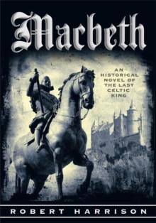 Macbeth : An Historical Novel of the Last Celtic King