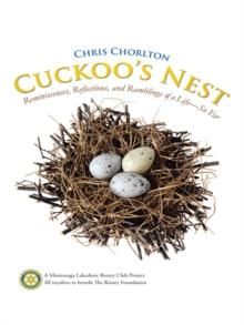 Cuckoo's Nest : Reminiscences, Reflections, and Ramblings of a Life-So Far