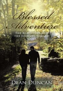 Blessed Adventure : The Beatitudes and the Journey Toward God