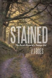 Stained : The Secret Shame of a Teenage Girl