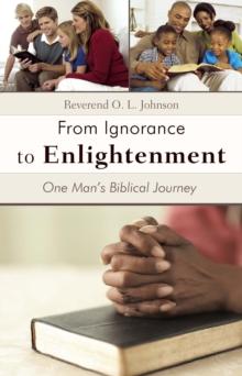 From Ignorance to Enlightenment : One Man'S Biblical Journey