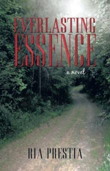 Everlasting Essence : The Hopes and Dreams of a Girl Rediscovered in the Soul of a Woman