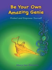 Be Your Own Amazing Genie : Protect and Empower Yourself