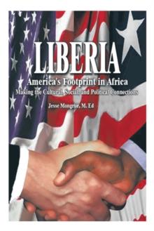 Liberia: America's Footprint in Africa : Making the Cultural, Social, and Political Connections