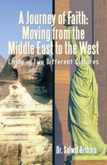 A Journey of Faith: Moving from the Middle East to the West : Living in Two Different Cultures