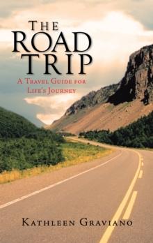 The Road Trip : A Travel Guide for Life'S Journey