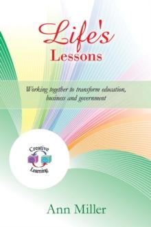 Life's Lessons : Working Together to Transform Education, Business and Government