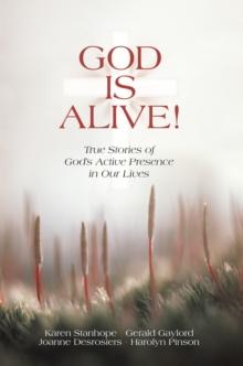 God Is Alive! : True Stories of God'S Active Presence in Our Lives