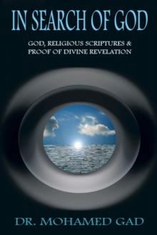 In Search of God : God, Religious Scriptures & Proof of Divine Rvelation