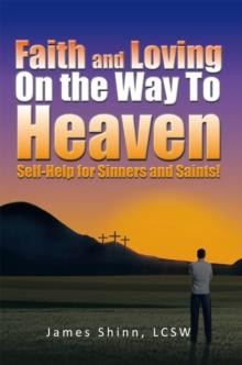 Faith and Loving on the Way to Heaven : Self-Help for Sinners and Saints!