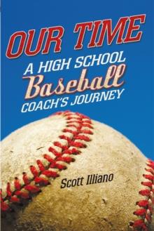 Our Time : A High School Baseball Coach'S Journey