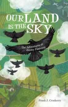 Our Land Is the Sky : The Adventures of Jimmy Fastwing