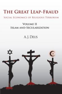 The Great Leap-Fraud : Social Economics of Religious Terrorism, Volume Ii: Islam and Secularization