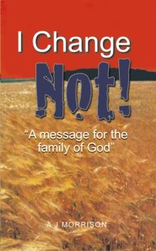 I Change Not : A Message for the Family of God