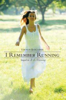 I Remember Running : Sequel to <I>It Is Morning</I>