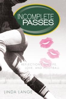 Incomplete Passes : Reflections on Life, Love, and Football