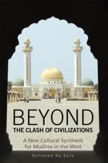 Beyond the Clash of Civilizations : A New Cultural Synthesis for Muslims in the West