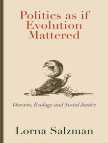 Politics as If Evolution Mattered : Darwin, Ecology, and Social Justice