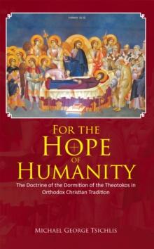 For the Hope of Humanity : The Doctrine of the Dormition of the Theotokos in Orthodox Christian Tradition