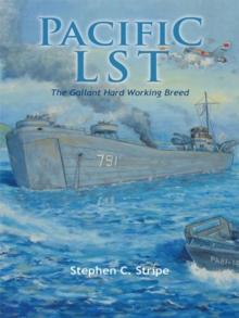 Pacific Lst 791 : A Gallant Ship and Her Hardworking Coast Guard Crew at the Invasion of Okinawa