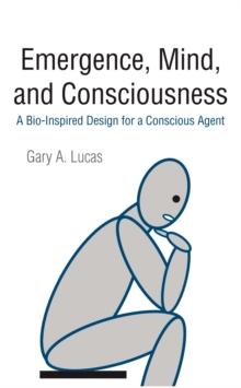 Emergence, Mind, and Consciousness : A Bio-Inspired Design for a Conscious Agent