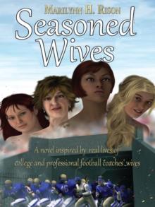 Seasoned Wives : A Novel Inspired by Real Lives of College and Professional Football Coaches' Wives