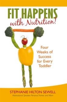 Fit Happens with Nutrition! : Four Weeks of Success for Every Toddler