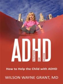 Adhd: Strategies for Success : How to Help the Child with Adhd