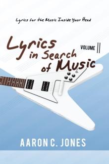 Lyrics in Search of Music : Volume Ii-Lyrics for the Music Inside Your Head