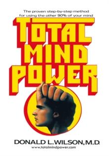 Total Mind Power : How to Use the Other 90% of Your Mind