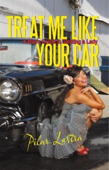 Treat Me Like Your Car : A Man'S Guide to Treating a Lady