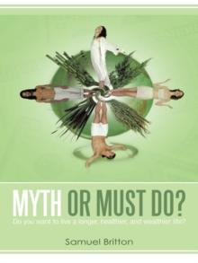 Myth or Must Do? : Do You Want to Live a Longer, Healthier, and Wealthier Life?