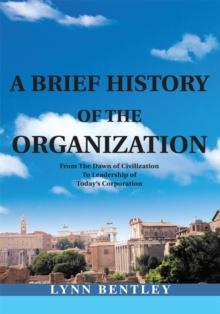 A Brief History of the Organization, New Edition : From the Dawn of Civilization to Leadership of Today's Corporation