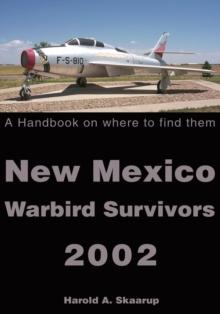 New Mexico Warbird Survivors 2002 : A Handbook on Where to Find Them