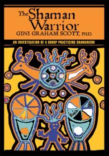 The Shaman Warrior : An Investigation of a Group Practicing Shamanism