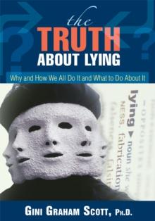 The Truth About Lying : Why and How We All Do It and What to Do About It