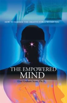 The Empowered Mind : How to Harness the Creative Force Within You