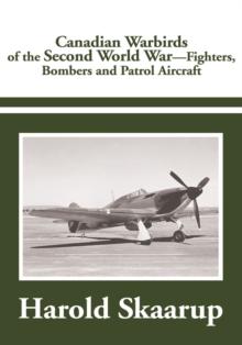 Canadian Warbirds of the Second World War - Fighters, Bombers and Patrol Aircraft