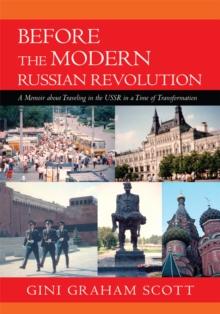 Before the Modern Russian Revolution : A Memoir About Traveling in the U.S.S.R. in a Time of Transformation