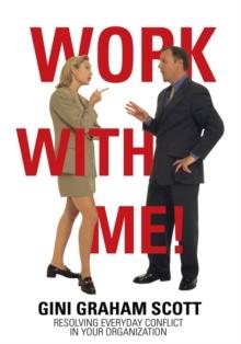 Work with Me! : Resolving Everyday Conflict in Your Organization