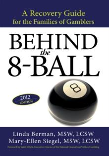 Behind the 8-Ball : A Recovery Guide for the Families of Gamblers: 2012 Edition