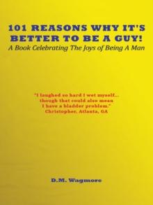 101 Reasons Why It's Better to Be a Guy! : A Book Celebrating the Joys of Being a Man